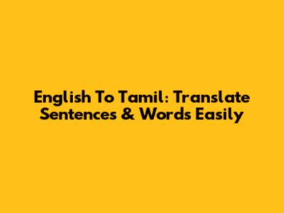 English To Tamil: Translate Sentences & Words Easily
