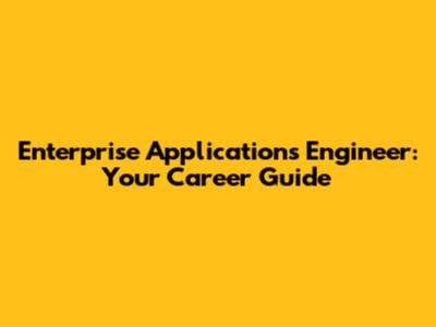 Enterprise Applications Engineer: Your Career Guide