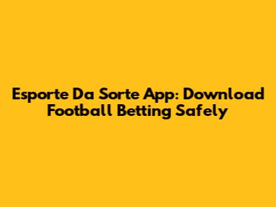 Esporte Da Sorte App: Download Football Betting Safely
