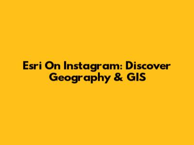 Esri On Instagram: Discover Geography & GIS