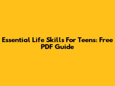 Essential Life Skills For Teens: Free PDF Guide