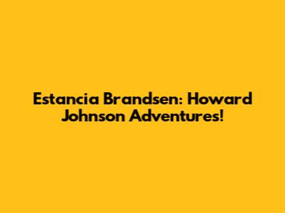 Estancia Brandsen: Howard Johnson Adventures!
