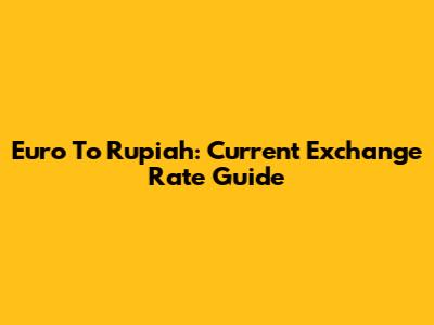 Euro To Rupiah: Current Exchange Rate Guide