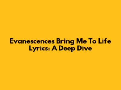 Evanescence's "Bring Me To Life" Lyrics: A Deep Dive
