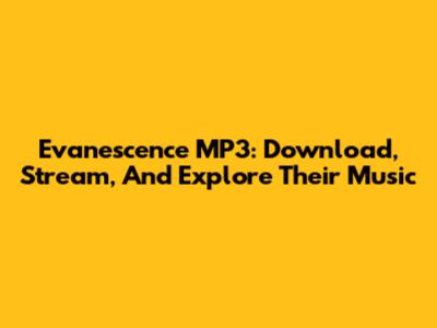 Evanescence MP3: Download, Stream, And Explore Their Music