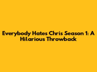 Everybody Hates Chris Season 1: A Hilarious Throwback