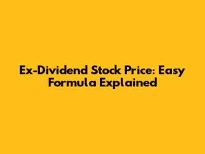 Ex-Dividend Stock Price: Easy Formula Explained