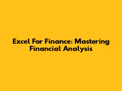 Excel For Finance: Mastering Financial Analysis