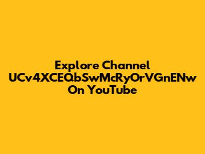 Explore Channel UCv4XCEQbSwMcRyOrVGnENw On YouTube