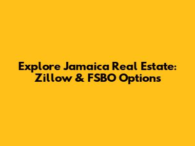 Explore Jamaica Real Estate: Zillow & FSBO Options