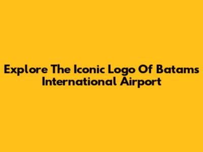 Explore The Iconic Logo Of Batam's International Airport