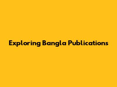Exploring Bangla Publications