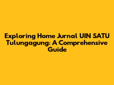 Exploring Home Jurnal UIN SATU Tulungagung: A Comprehensive Guide