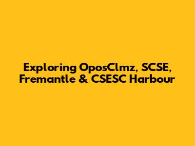 Exploring OposClmz, SCSE, Fremantle & CSESC Harbour