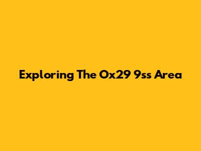 Exploring The Ox29 9ss Area