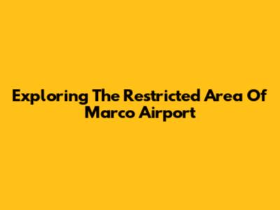 Exploring The Restricted Area Of Marco Airport