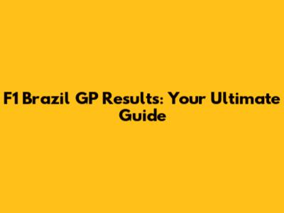 F1 Brazil GP Results: Your Ultimate Guide