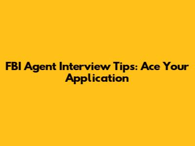 FBI Agent Interview Tips: Ace Your Application