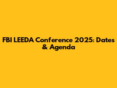 FBI LEEDA Conference 2025: Dates & Agenda