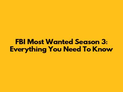 FBI Most Wanted Season 3: Everything You Need To Know