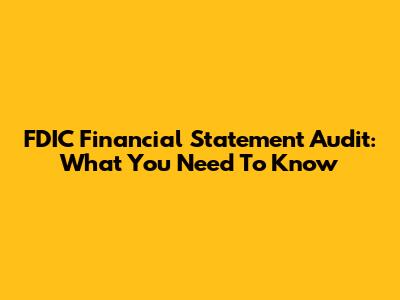 FDIC Financial Statement Audit: What You Need To Know