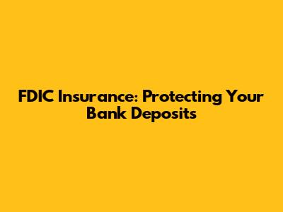 FDIC Insurance: Protecting Your Bank Deposits