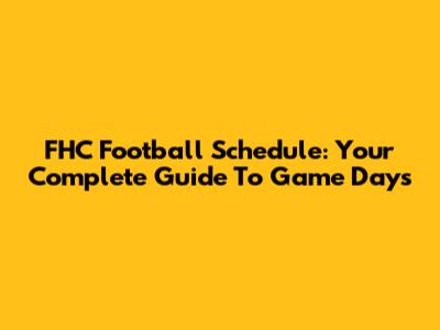 FHC Football Schedule: Your Complete Guide To Game Days