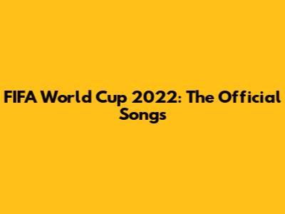 FIFA World Cup 2022: The Official Songs