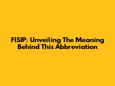 FISIP: Unveiling The Meaning Behind This Abbreviation