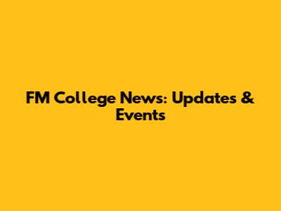 FM College News: Updates & Events