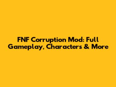 FNF Corruption Mod: Full Gameplay, Characters & More