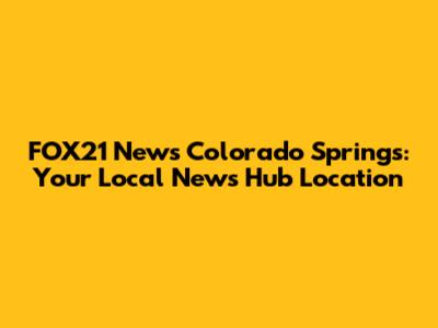 FOX21 News Colorado Springs: Your Local News Hub Location