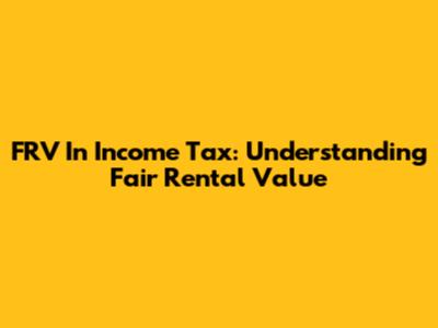 FRV In Income Tax: Understanding Fair Rental Value