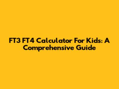 FT3 FT4 Calculator For Kids: A Comprehensive Guide