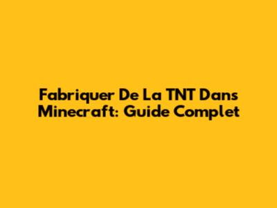 Fabriquer De La TNT Dans Minecraft: Guide Complet