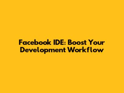 Facebook IDE: Boost Your Development Workflow