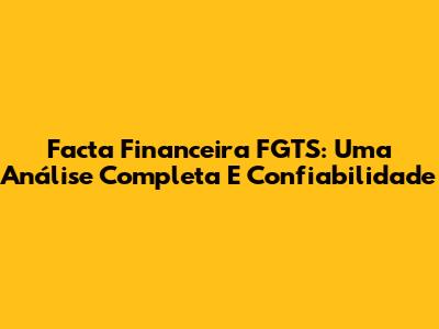 Facta Financeira FGTS: Uma Análise Completa E Confiabilidade