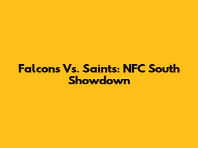 Falcons Vs. Saints: NFC South Showdown