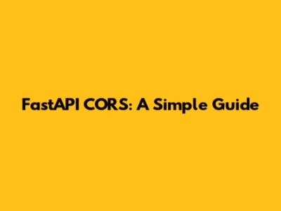 FastAPI CORS: A Simple Guide