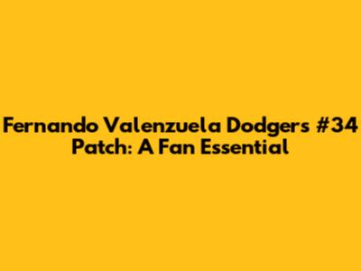 Fernando Valenzuela Dodgers #34 Patch: A Fan Essential