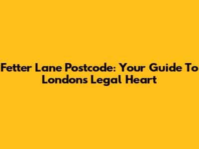 Fetter Lane Postcode: Your Guide To London's Legal Heart