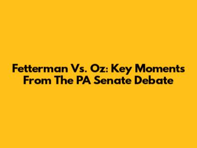 Fetterman Vs. Oz: Key Moments From The PA Senate Debate