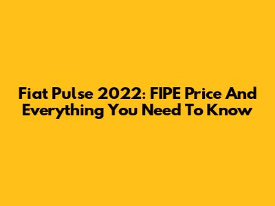 Fiat Pulse 2022: FIPE Price And Everything You Need To Know
