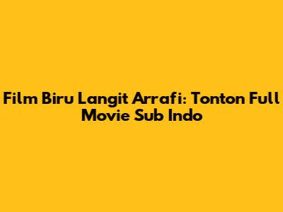 Film Biru Langit Arrafi: Tonton Full Movie Sub Indo