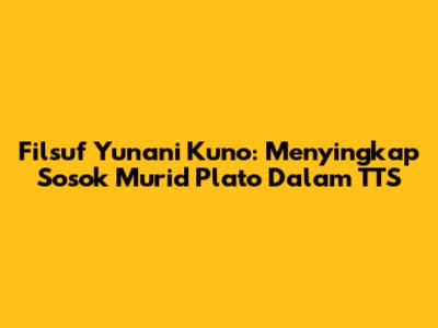 Filsuf Yunani Kuno: Menyingkap Sosok Murid Plato Dalam TTS