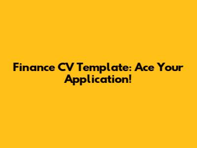Finance CV Template: Ace Your Application!