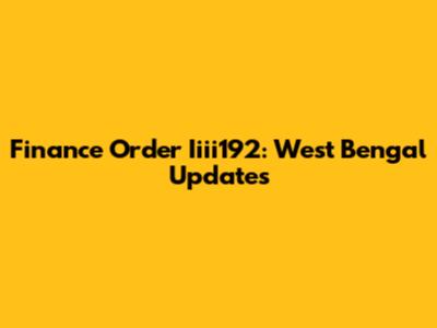 Finance Order Iiii192: West Bengal Updates