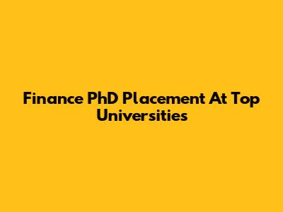 Finance PhD Placement At Top Universities