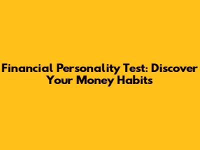 Financial Personality Test: Discover Your Money Habits
