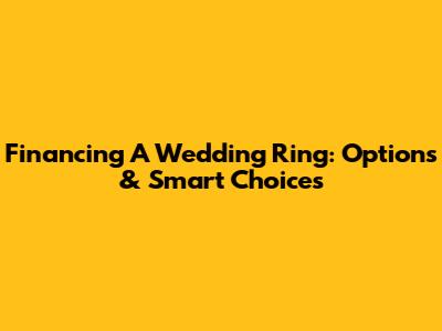 Financing A Wedding Ring: Options & Smart Choices